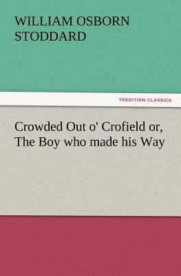 Crowded Out O' Crofield Or, the Boy Who Made Hi... 3847234714 Book Cover