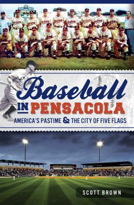 Baseball in Pensacola: America's Pastime & the ... 1609497821 Book Cover