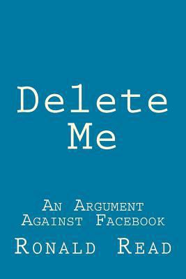 Delete Me: An Argument Against Facebook 1548109630 Book Cover