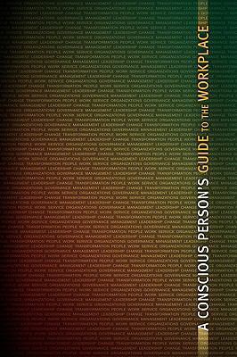 A Conscious Person's Guide to the Workplace 1425174671 Book Cover