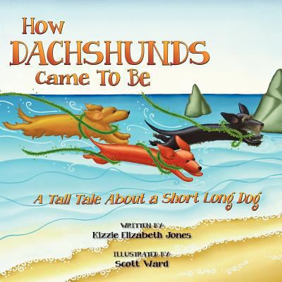 How Dachshunds Came to Be: A Tall Tale about a ... 1479280755 Book Cover