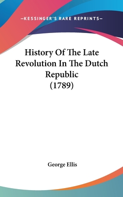 History Of The Late Revolution In The Dutch Rep... 1436928230 Book Cover