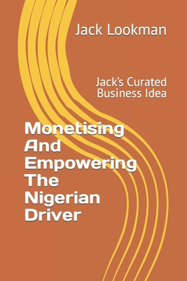 Monetising And Empowering The Nigerian Driver: ... B0C9KFXNZF Book Cover