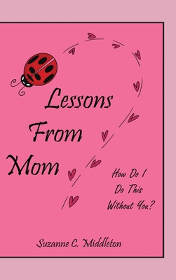 Lessons From Mom: How Do I Do This Without You? B0H1F37RZC Book Cover