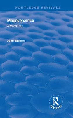 Magnyfycence: A Moral Play 1138310700 Book Cover