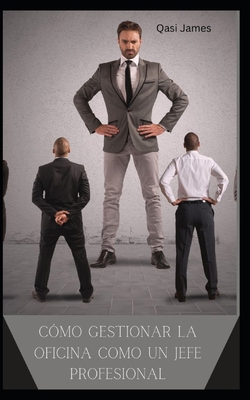 Cómo Gestionar La Oficina Como Un Jefe Profesional [Spanish] B0CCCQYKH4 Book Cover
