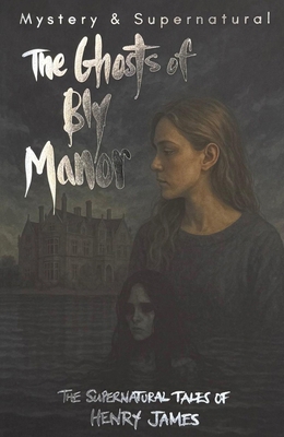 The Ghosts of Bly Manor: Ghost Stories of Henry... 1840220708 Book Cover