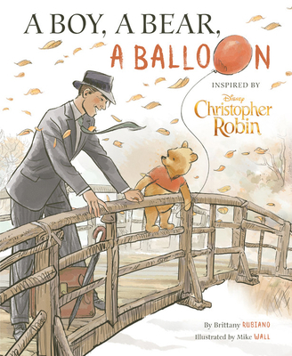 Christopher Robin: A Boy, a Bear, a Balloon 1368025889 Book Cover