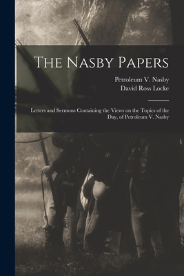 The Nasby Papers: Letters and Sermons Containin... 1015341780 Book Cover