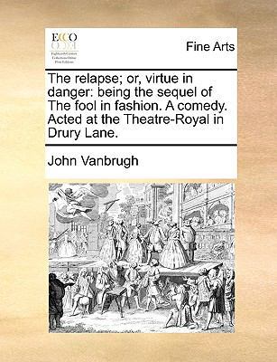 The Relapse; Or, Virtue in Danger: Being the Se... 1170796583 Book Cover