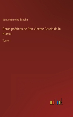 Obras poéticas de Don Vicente Garcia de la Huer... [Spanish] 3368115839 Book Cover