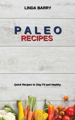 Paleo Recipes: Quick Recipes to Stay Fit and He... 1802750398 Book Cover