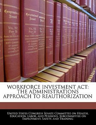 Workforce Investment ACT: The Administrations A... 1240497563 Book Cover