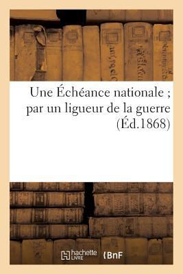 Une Échéance Nationale Par Un Ligueur de la Guerre [French] 2013243197 Book Cover
