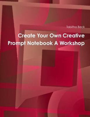 Create Your Own Creative Prompt Notebook A Work... 1304576116 Book Cover