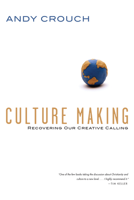 Culture Making: Recovering Our Creative Calling 0830837558 Book Cover