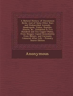 A Natural History of Uncommon Birds: And of Som... 1293141720 Book Cover