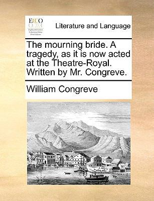 The Mourning Bride. a Tragedy, as It Is Now Act... 1170676375 Book Cover
