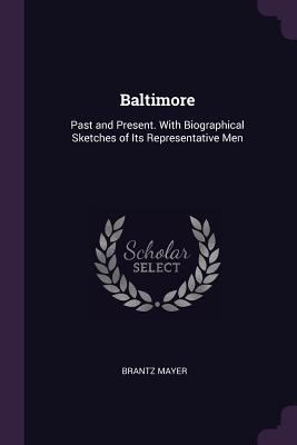 Baltimore: Past and Present. With Biographical ... 1377659437 Book Cover