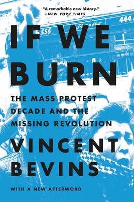 If We Burn: The Mass Protest Decade and the Mis... 1541788982 Book Cover