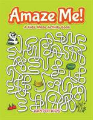 Amaze Me! A Kids' Maze Activity Book 1683261658 Book Cover