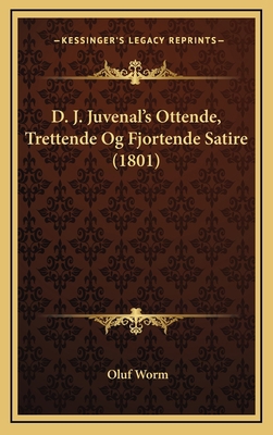 D. J. Juvenal's Ottende, Trettende Og Fjortende... [Danish] 1168205522 Book Cover