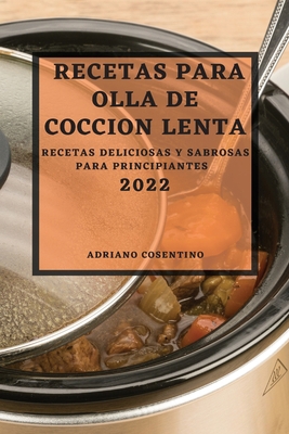 Recetas Para Olla de Coccion Lenta 2022: Receta... [Spanish] 1804500852 Book Cover