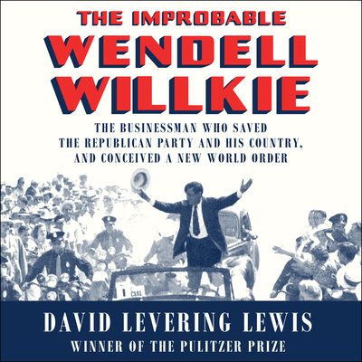 The Improbable Wendell Willkie: The Businessman... 1684411688 Book Cover