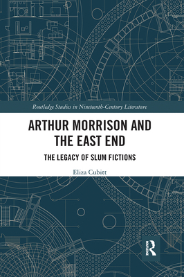 Arthur Morrison and the East End: The Legacy of... 0367661314 Book Cover