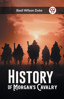 History of Morgan's Cavalry 9362763486 Book Cover