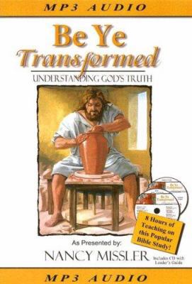 Be Ye Transformed: Understanding God's Truth [W... 0976099454 Book Cover