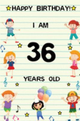 Paperback Happy Birthday! I am 36 Years Old: Cute Birthday Journal for Kids, Girls and Teens, 100 Pages 6 x 9 inch Notebook for Writing and Creative Use Book