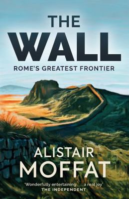 The Wall: Rome's Greatest Frontier 1780274556 Book Cover