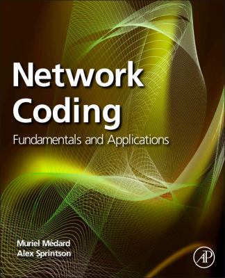 Network Coding: Fundamentals and Applications 0123809185 Book Cover