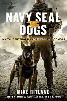 Navy Seal Dogs: My Tale of Training Canines for... 1250041821 Book Cover