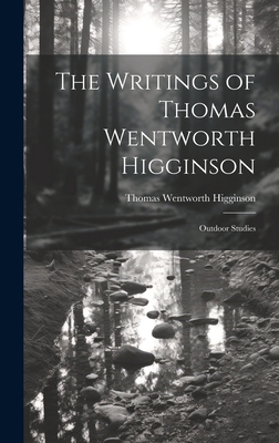 The Writings of Thomas Wentworth Higginson: Out... 1020726423 Book Cover