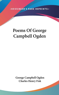 Poems Of George Campbell Ogden 0548419019 Book Cover