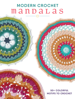 Modern Crochet Mandalas: 50+ Colorful Motifs to... 1632505096 Book Cover