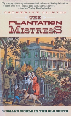 The Plantation Mistress : Woman's World in the ... B00A2MU1J6 Book Cover