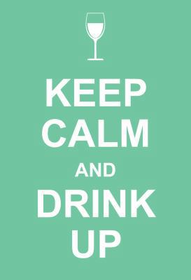 Keep Calm and Drink Up 1449409385 Book Cover