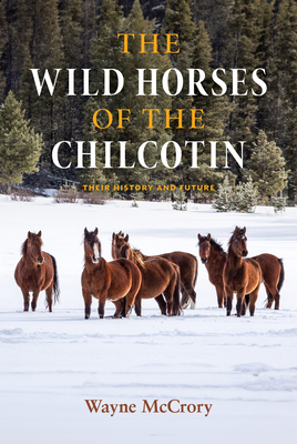 The Wild Horses of the Chilcotin: Their History... 1990776361 Book Cover
