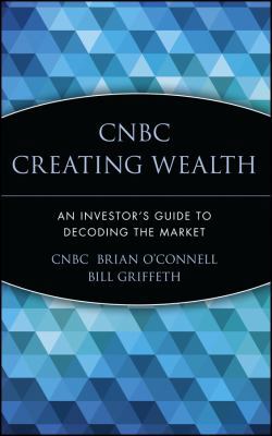 CNBC Creating Wealth: An Investor's Guide to De... 0471399086 Book Cover