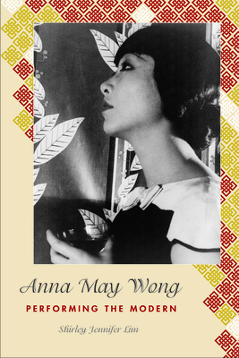 Anna May Wong: Performing the Modern 1439918333 Book Cover