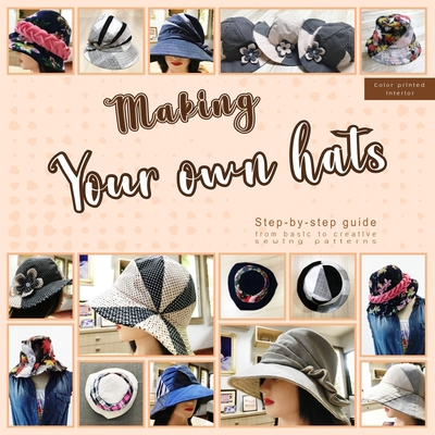 Making your own hats: Step-by-step guide to cra... B09BMLLSWB Book Cover