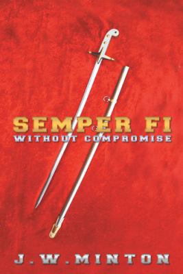 Semper Fi: Without Compromise 1452573611 Book Cover