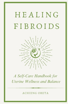 Healing Fibroids: A Self-Care Handbook for Uter... B0DP1ZC66V Book Cover