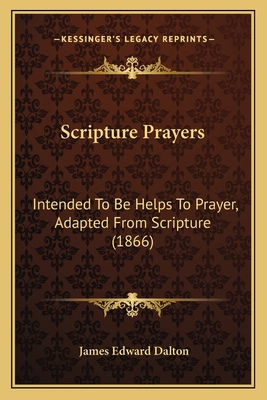 Scripture Prayers: Intended To Be Helps To Pray... 1166179230 Book Cover