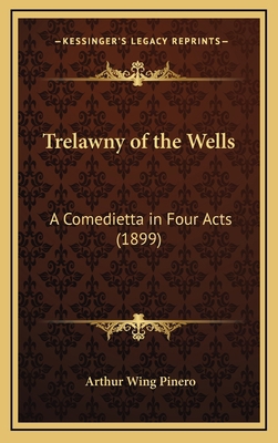 Trelawny of the Wells: A Comedietta in Four Act... 1164290339 Book Cover