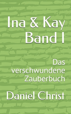 Ina & Kay Band I: Das verschwundene Zauberbuch [German] B08W5WHHD2 Book Cover