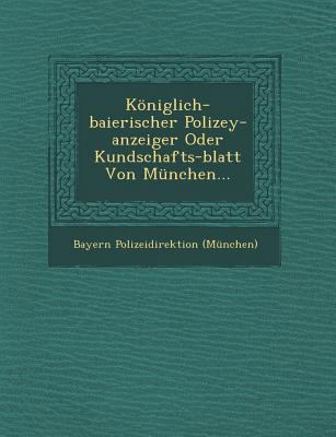 Königlich-baierischer Polizey-anzeiger Oder Kun... [German] 1249951577 Book Cover